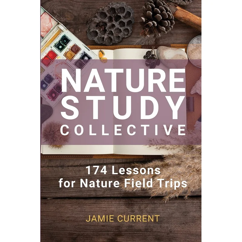 Nature Study Collective: 174 Lessons for Nature Field Trips