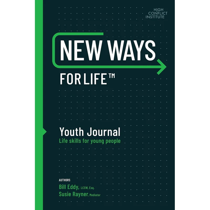New Ways for Life Youth Journal: Life Skills for Young People Age 12 – 17 (New Ways #7) by Bill Eddy