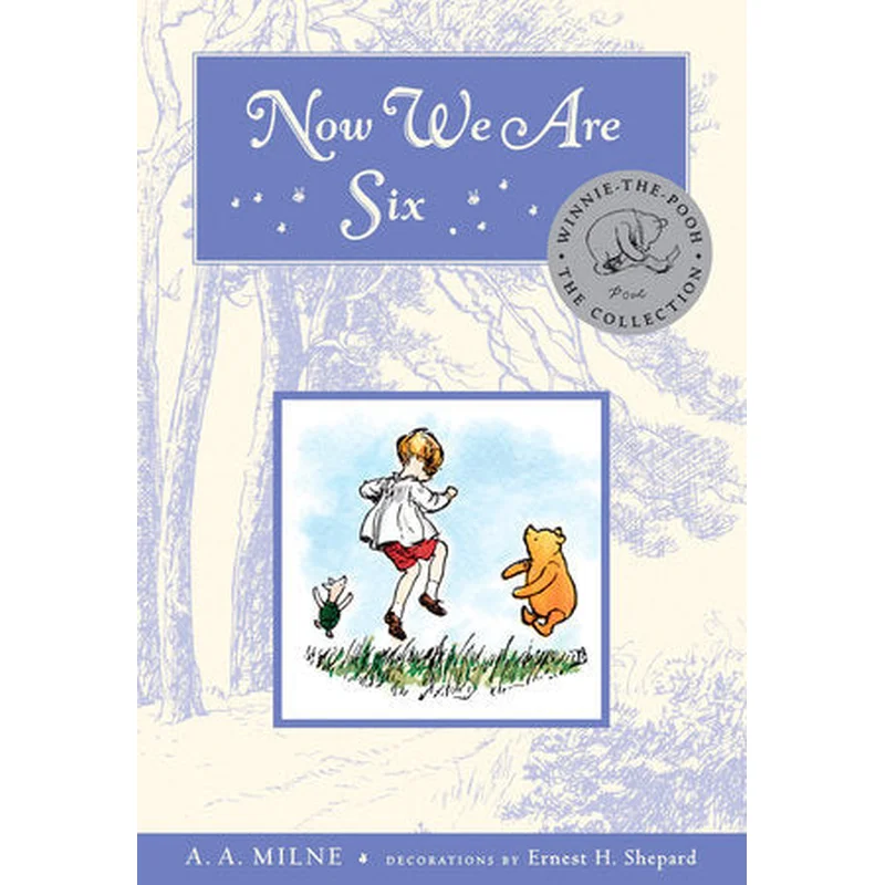 Now We Are Six by A.A. Milne, Ernest H. Shepherd