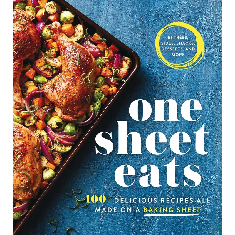 One Sheet Eats: 100+ Delicious Recipes All Made on a Baking Sheet by Oxmoor House