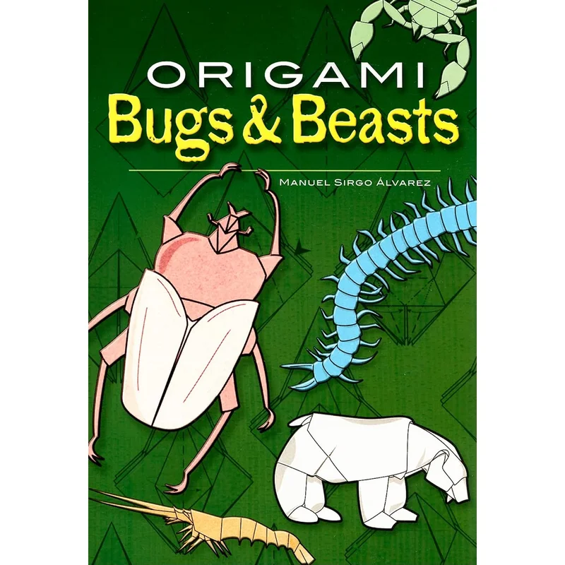 Origami Bugs & Beasts (Dover Origami Papercraft) by Manuel Sirgo Alvarez