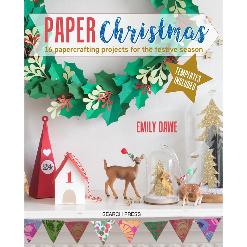 Paper Christmas: 16 Papercrafting Projects for the Festive Season