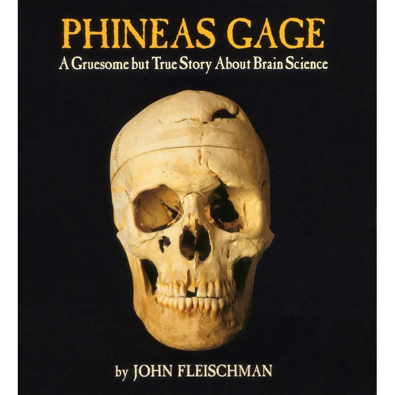 Phineas Gage: A Gruesome But True Story about Brain Science by John Fleischman