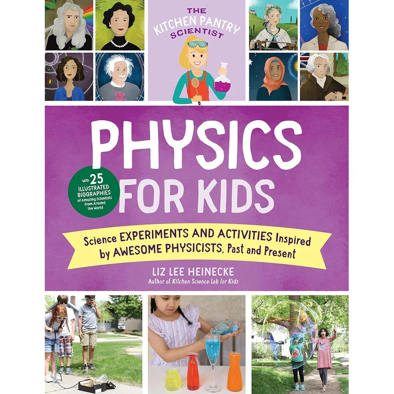 Physics for Kids: Science Experiments and Activities Inspired by Awesome Physicists, Past and Present (The Kitchen Pantry Scientist #3)