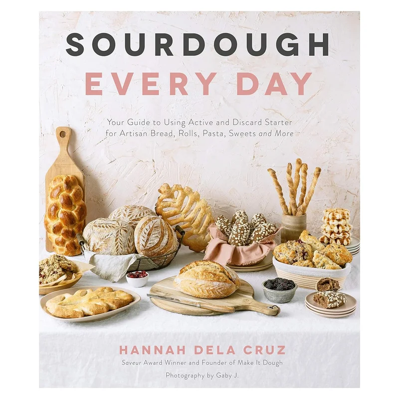 Sourdough Every Day: Your Guide to Using Active and Discard Starter for Artisan Bread..& More