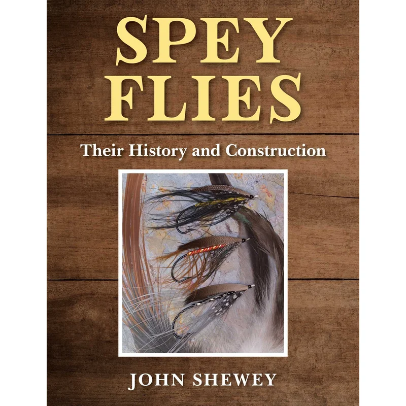 Spey Flies, Their History and Construction by John Shewey