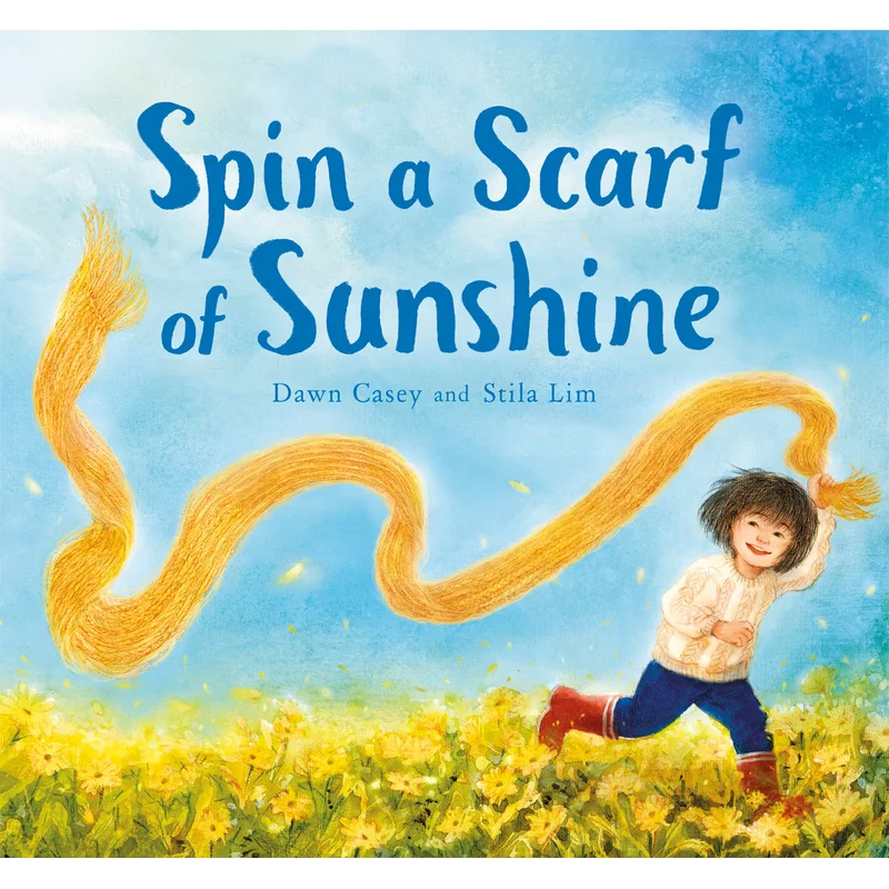 Spin a Scarf of Sunshine by Dawn Casey