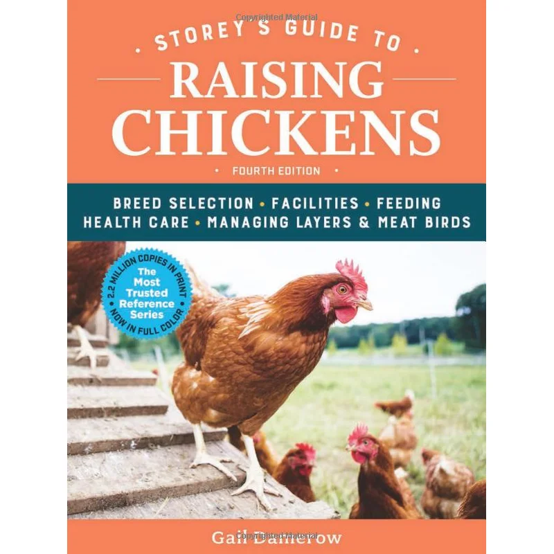 Storey’s Guide to Raising Chickens, 4th Edition: Breed Selection, Facilities, Feeding, Health Care, Managing Layers & Meat Birds (Storey’s Guide to Raising)