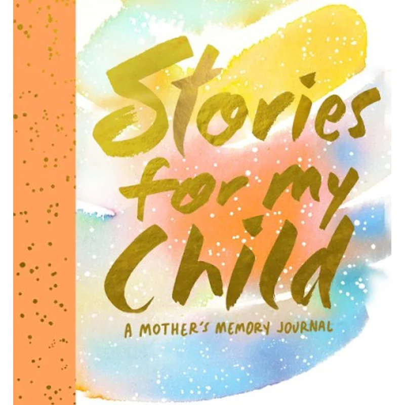 Stories for My Child: A Journal of Memories from Your Mother