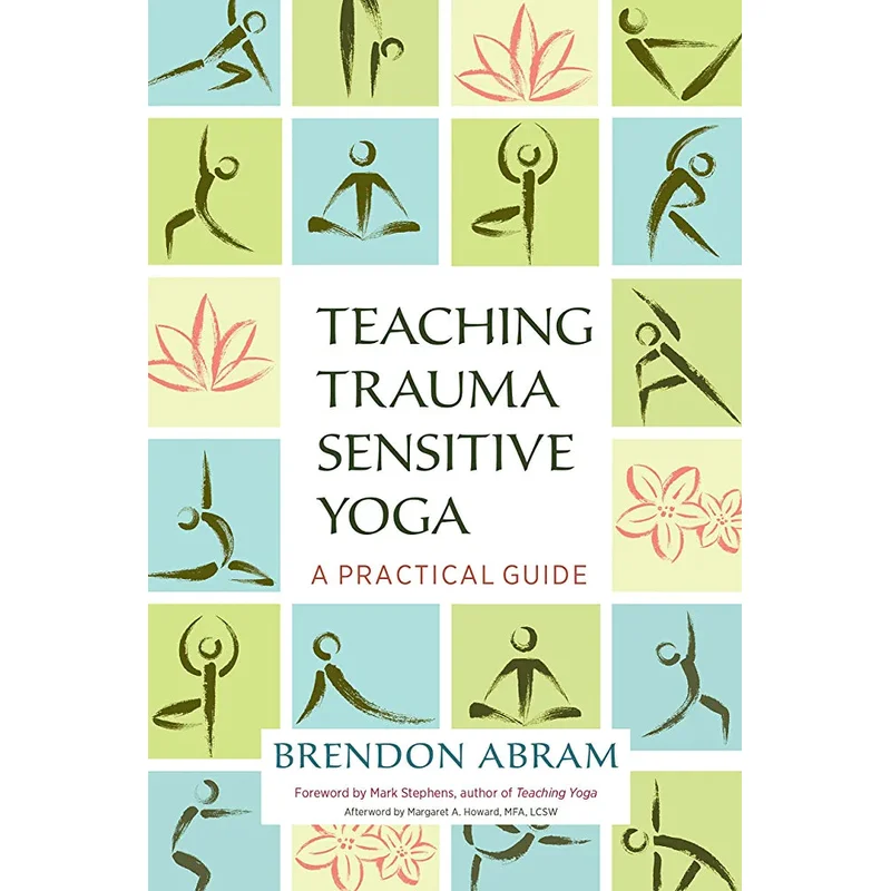 Teaching Trauma Sensitive Yoga: A Practical Guide by Brendon Abram