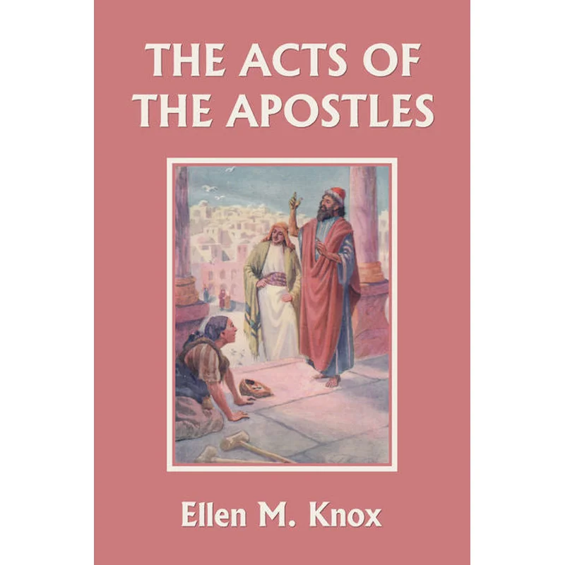 The Acts of the Apostles by Ellen M. Knox (Yesterday’s Classics)