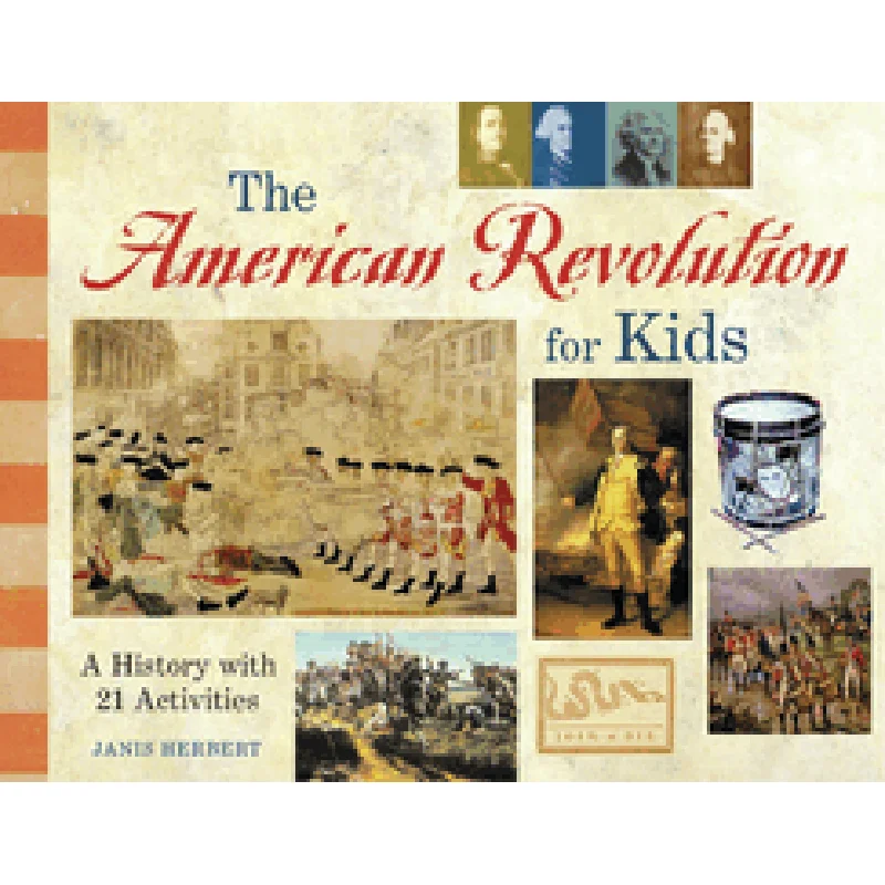 The American Revolution for Kids: A History with 21 Activities (For Kids) by Janis Herbert