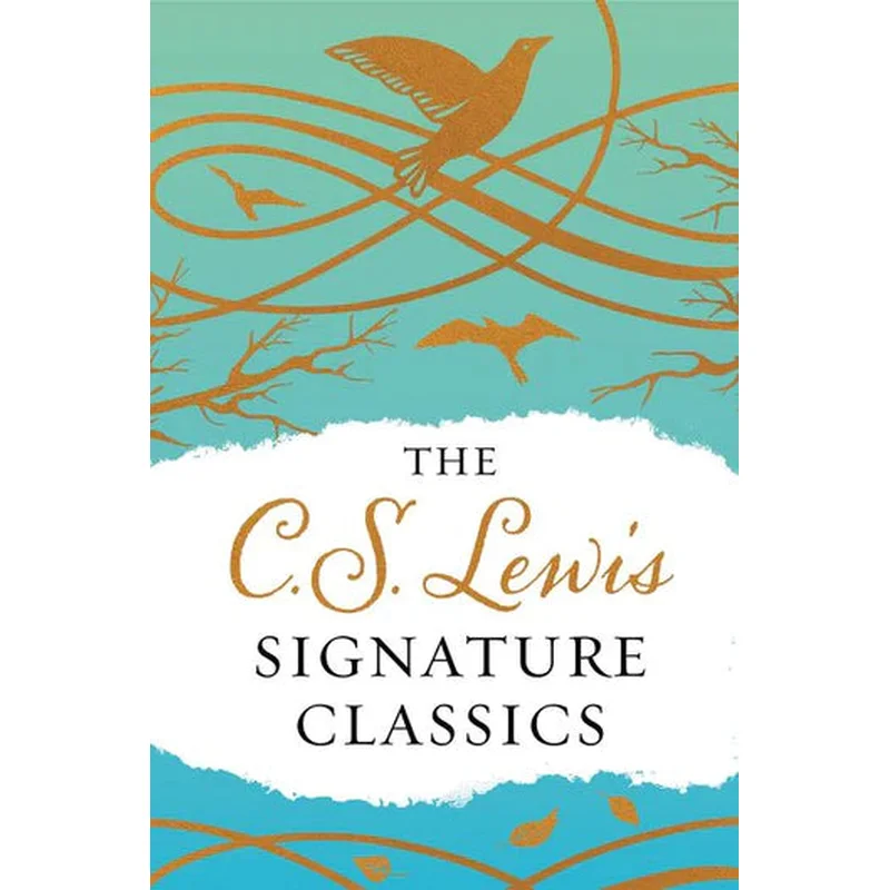 The C. S. Lewis Signature Classics: An Anthology of 8 C. S. Lewis Titles