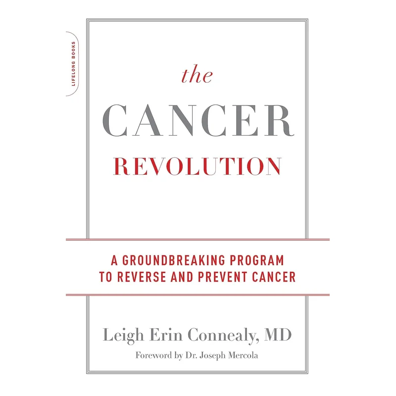 The Cancer Revolution: A Groundbreaking Program to Reverse and Prevent Cancer by Leigh Erin Connealy