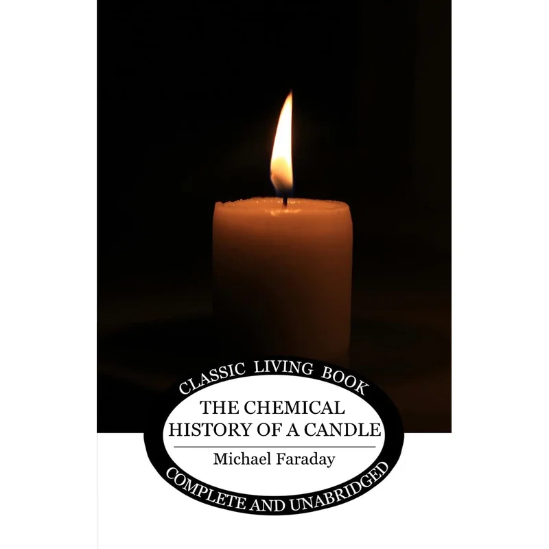 The Chemical History of a Candle by Michael Faraday
