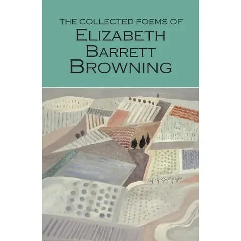 The Collected Poems of Elizabeth B. Browning (Wordsworth Poetry)