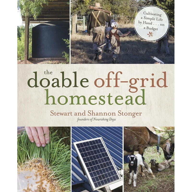 The Doable Off-Grid Homestead: Cultivating a Simple Life by Hand . . . on a Budget