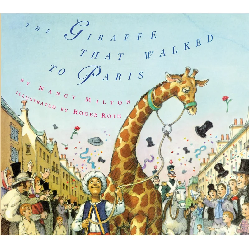 The Giraffe That Walked to Paris by Nancy Milton, Roger Roth