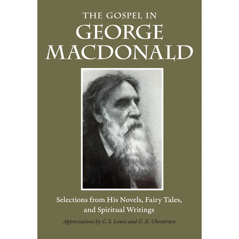 The Gospel in George MacDonald: Selections from His Novels, Fairy Tales, and Spiritual Writings