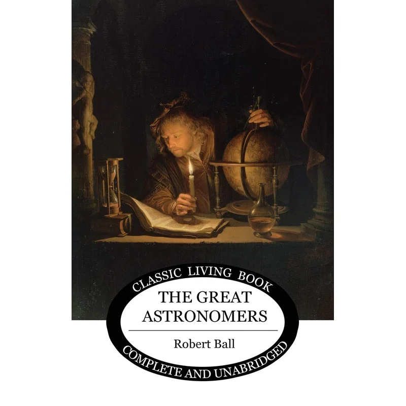 The Great Astronomers by Robert S. Ball