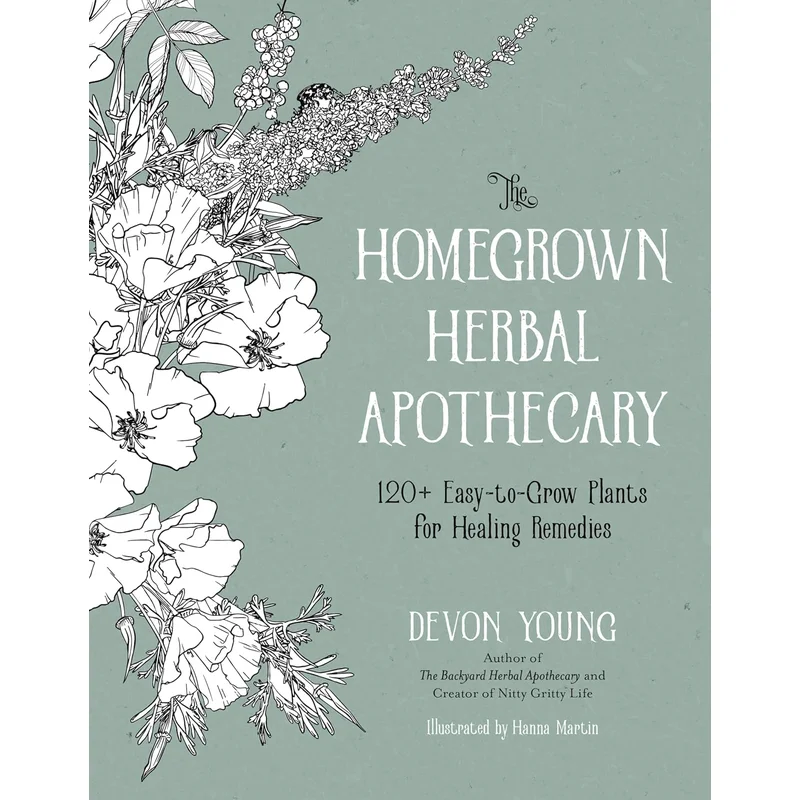 The Homegrown Herbal Apothecary: 120+ Easy-To-Grow Plants for Healing Remedies by Devon Young