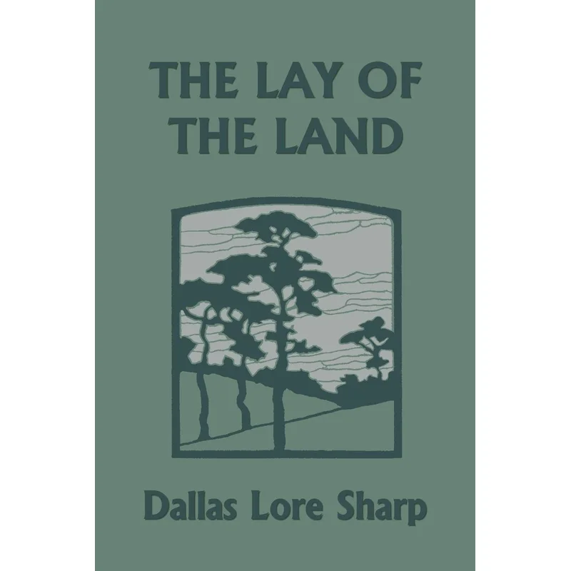The Lay of the Land by Dallas Lore Sharp (Yesterday’s Classics)
