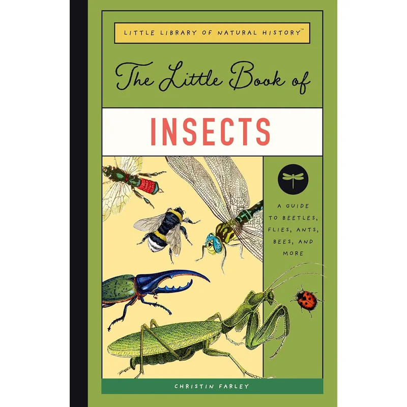 The Little Book of Insects: A Guide to Beetles, Flies, Ants, Bees, and More (Little Library of Natural History #2)