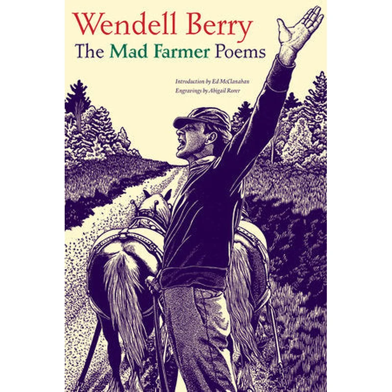 The Mad Farmer Poems by Wendell Berry