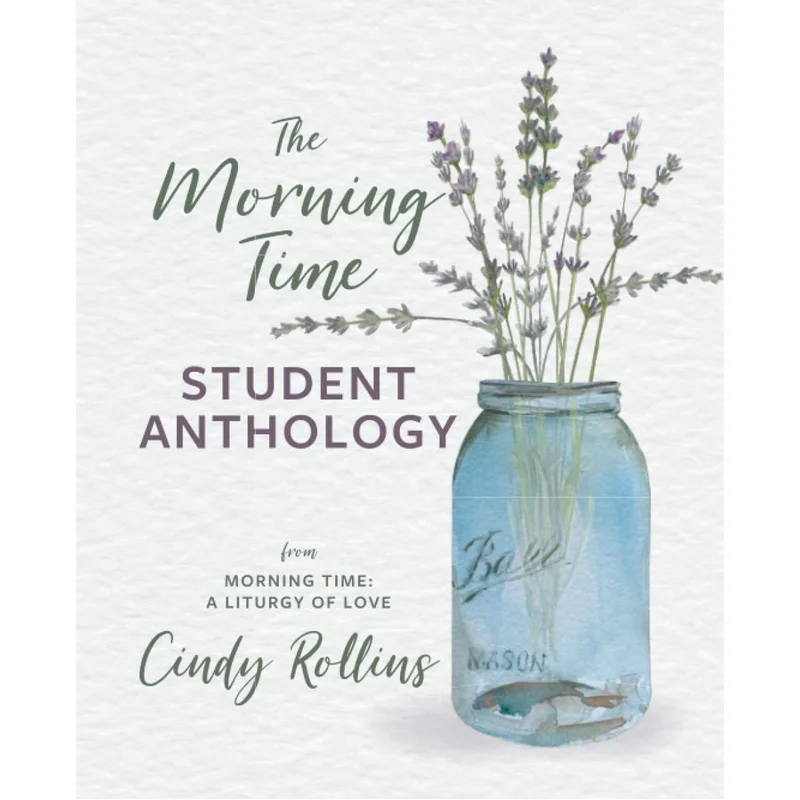 The Morning Time Student Anthology by Cindy Rollins