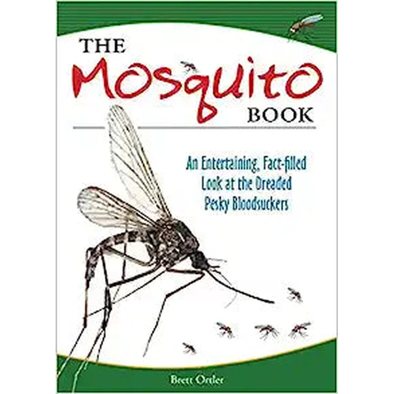 The Mosquito Book: An Entertaining, Fact-Filled Look at the Dreaded Pesky Bloodsuckers