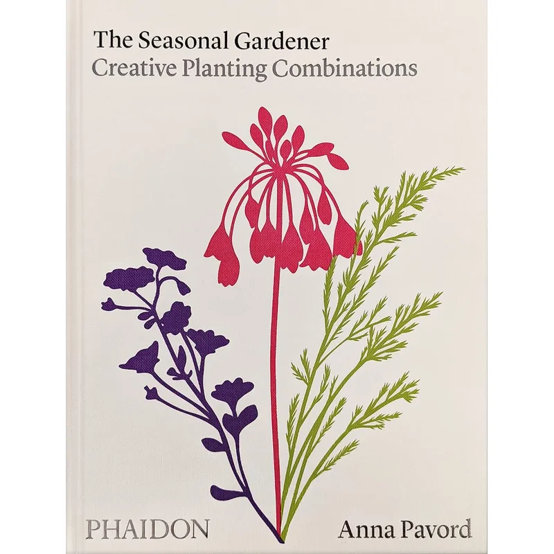 The Seasonal Gardener: Creating Planting Combinations by Anna Pavord