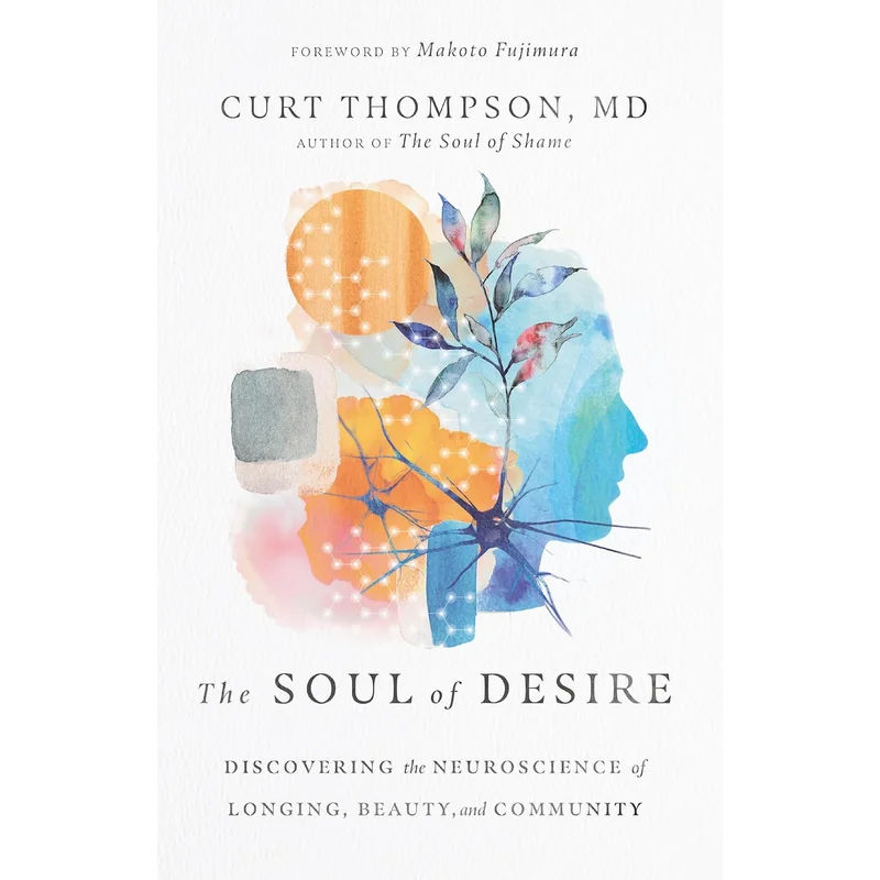 The Soul of Desire: Discovering the Neuroscience of Longing, Beauty, and Community