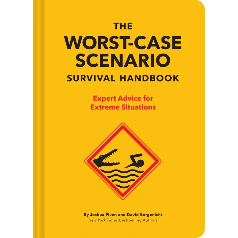 The Worst-Case Scenario Survival Handbook: Expert Advice for Extreme Situations