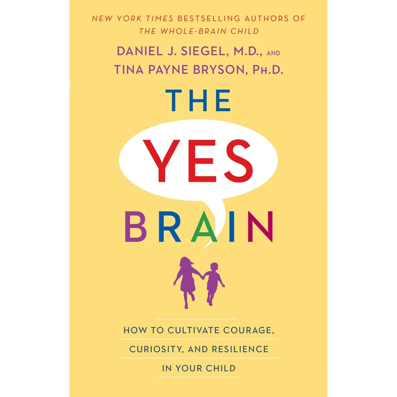 The Yes Brain: How to Cultivate Courage, Curiosity, and Resilience in Your Child