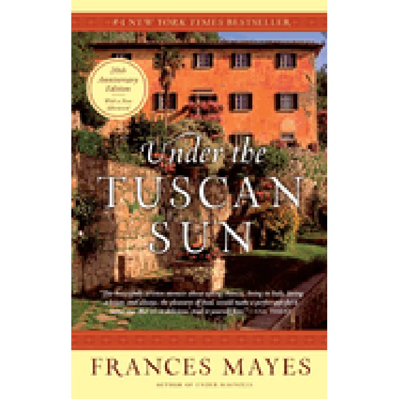 Under the Tuscan Sun: 20th-Anniversary Edition by Frances Mayes