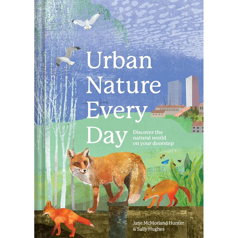 Urban Nature Every Day: Discover the Natural World on Your Doorstep