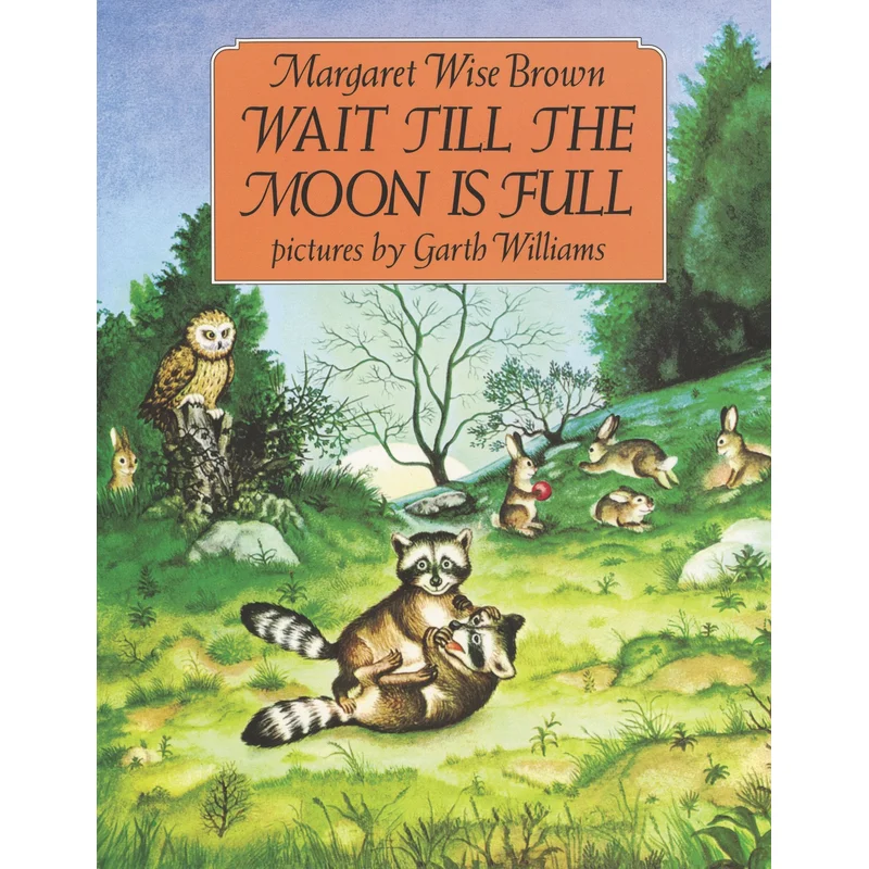 Wait Till the Moon Is Full by Margaret Wise Brown, Garth Williams