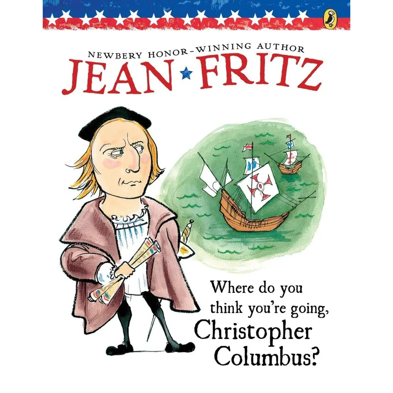 Where Do You Think You’re Going, Christopher Columbus? by Jean Fritz