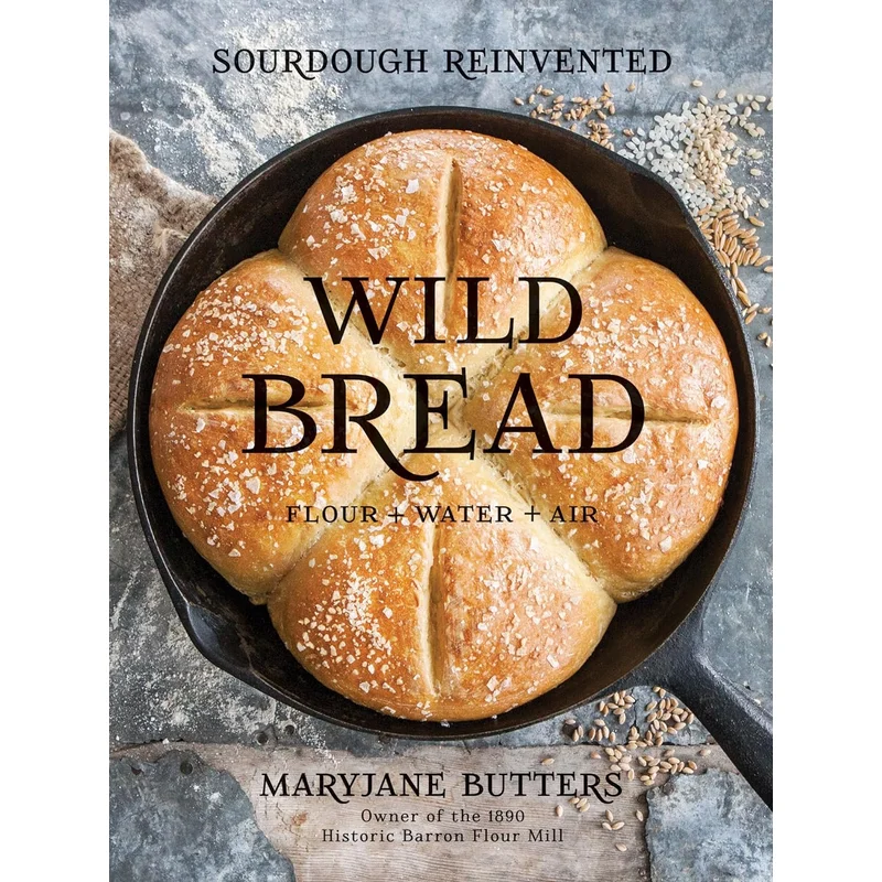 Wild Bread: Sourdough Reinvented by Maryjane Butters