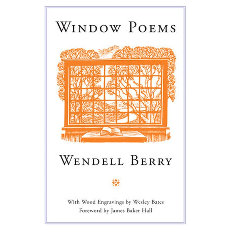 Window Poems by Wendell Berry