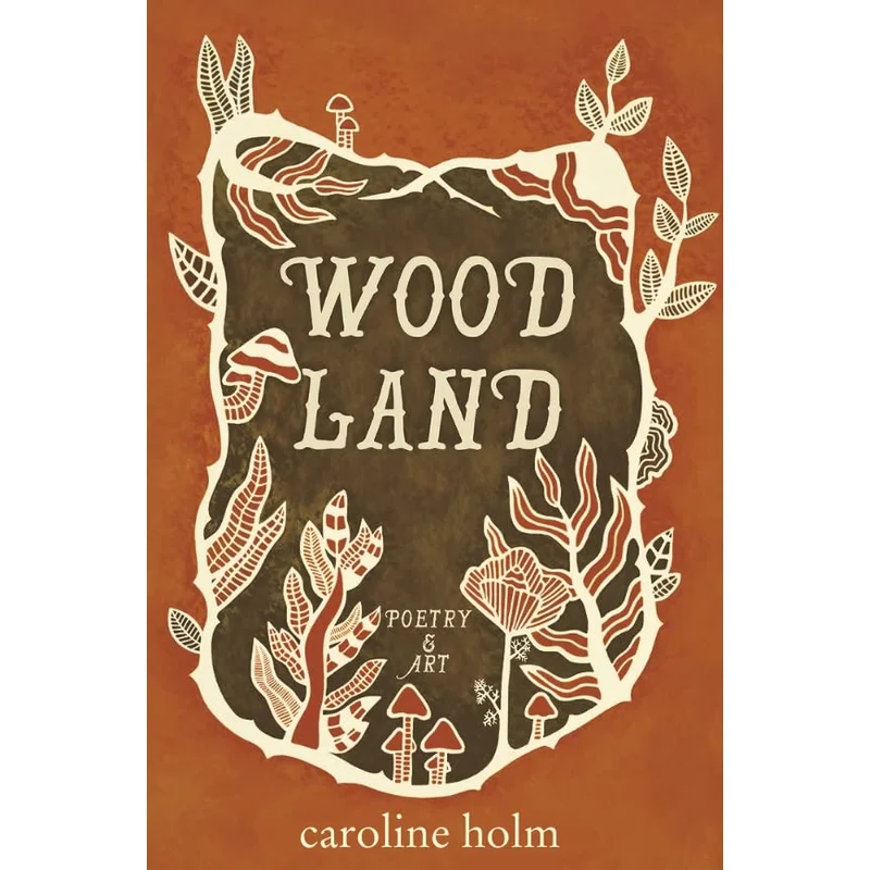 Woodland: Poetry and Art by Caroline Holm