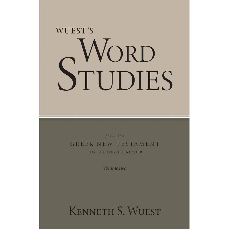 Wuest’s Word Studies from the Greek New Testament for the English Reader, Vol. 2